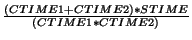 $\frac{(CTIME1+CTIME2)*STIME}{(CTIME1*CTIME2)}$